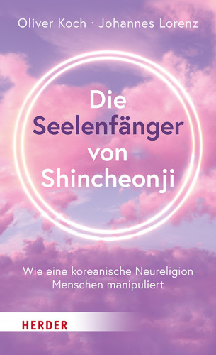 Oliver Koch, Johannes Lorenz: Die Seelenfänger von Shincheonji