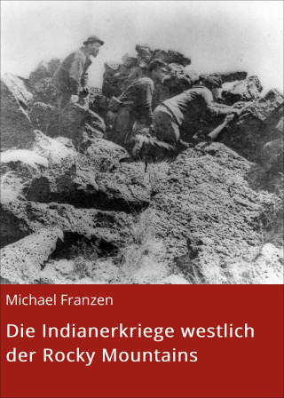 Michael Franzen: Die Indianerkriege westlich der Rocky Mountains