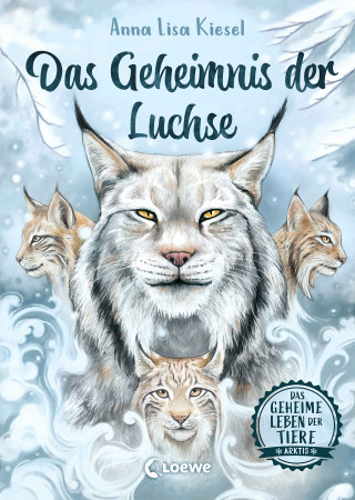 Anna Lisa Kiesel: Das geheime Leben der Tiere (Arktis) - Das Geheimnis der Luchse