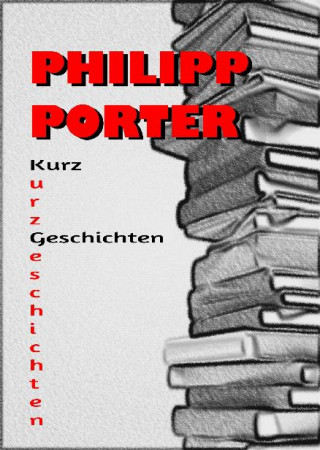 Philipp Porter: Philipp Porter Kurzgeschichten