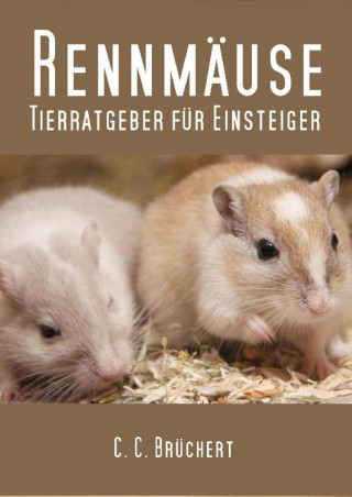 C. C. Brüchert: Tierratgeber für Einsteiger - Rennmäuse