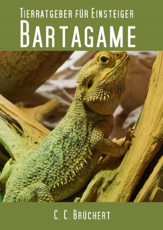 C. C. Brüchert: Tierratgeber für Einsteiger - Bartagamen