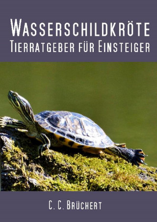 C. C. Brüchert: Tierratgeber für Einsteiger - Wasserschildkröten