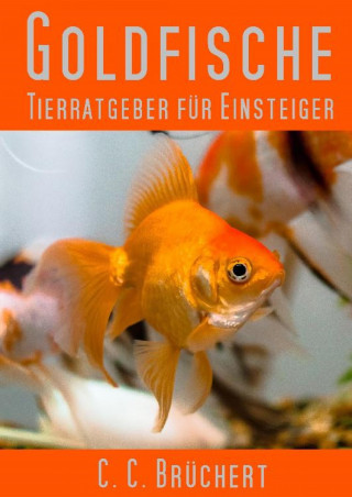 C. C. Brüchert: Tierratgeber für Einsteiger - Goldfische