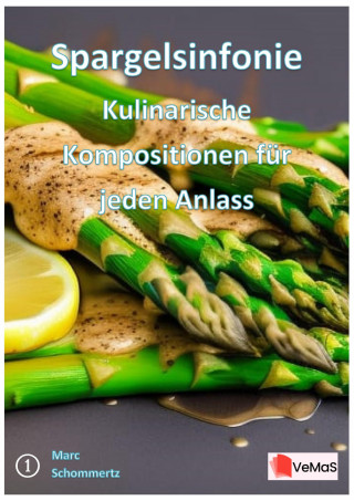 Marc Schommertz: Spargelsinfonie - Kulinarische Kompositionen für jeden Anlass