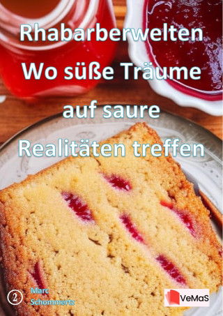 Marc Schommertz: Rhabarberwelten - Wo süße Träume auf saure Realitäten treffen