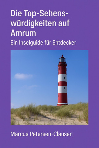 Marcus PC Petersen - Clausen: Die Top-Sehenswürdigkeiten auf Amrum
