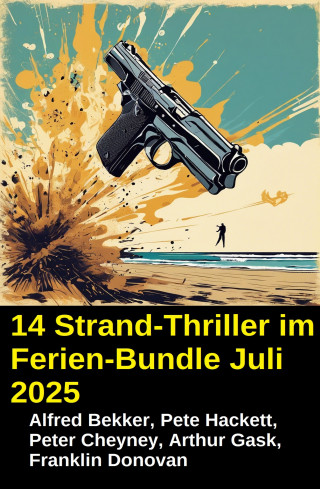 Alfred Bekker, Franklin Donovan, Pete Hackett, Peter Cheyney, Arthur Gask: 14 Strand-Thriller im Ferien-Bundle Juli 2025