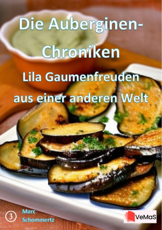 Marc Schommertz: Die Auberginen- Chroniken - Lila Gaumenfreuden aus einer anderen Welt
