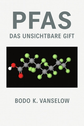 Bodo K. Vanselow: PFAS – Das unsichtbare Gift