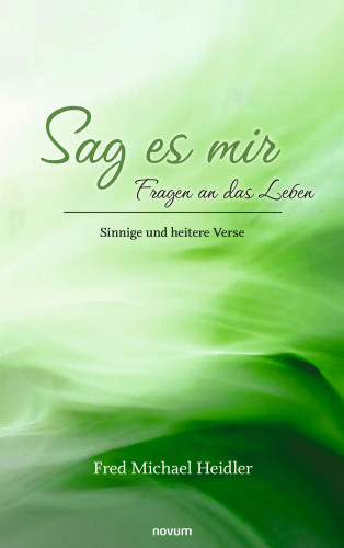 Fred Michael Heidler: Sag es mir – Fragen an das Leben