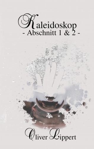Oliver Lippert: Kaleidoskop - Abschnitt 1 & 2 -