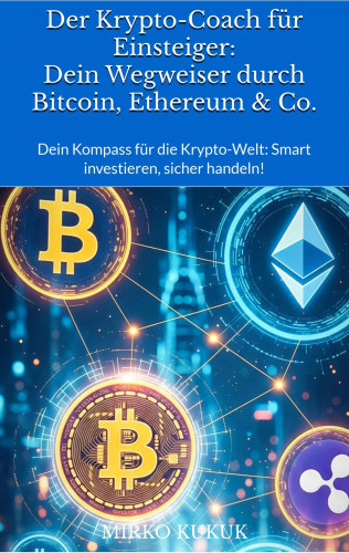 Mirko Kukuk: Der Krypto-Coach für Einsteiger: Dein Wegweiser durch Bitcoin, Ethereum & Co.