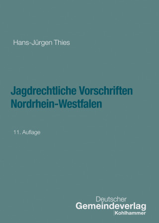 Hans-Jürgen Thies: Jagdrechtliche Vorschriften Nordrhein-Westfalen