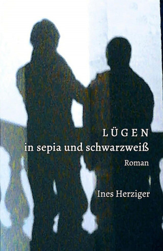 Ines Herziger: Lügen in sepia und schwarzweiß