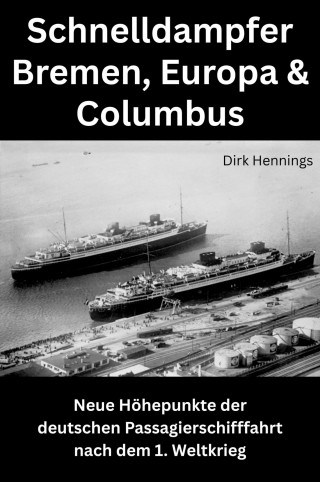 Dirk Hennings: Schnelldampfer Bremen, Europa & Columbus
