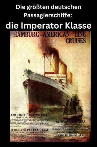 Dirk Hennings: Die größten deutschen Passagierschiffe: die Imperator Klasse