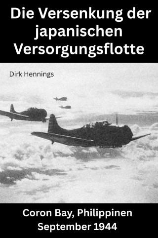 Dirk Hennings: Die Versenkung der japanischen Versorgungsflotte