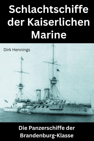 Dirk Hennings: Schlachtschiffe der Kaiserlichen Marine