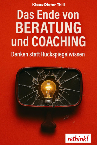 Klaus-Dieter Thill: Das Ende von Beratung und Coaching