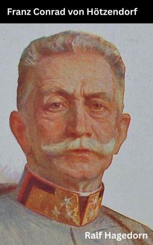 Ralf Hagedorn: Franz Xaver Josef Conrad von Hötzendorf