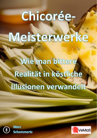Marc Schommertz: Chicorée‑Meisterwerke – Wie man bittere Realität in köstliche Illusionen verwandelt