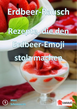 Marc Schommertz: Erdbeer‑Rausch - Rezepte, die den Erdbeer‑Emoji stolz machen