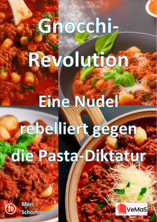 Marc Schommertz: Gnocchi‑Revolution - Eine Nudel rebelliert gegen die Pasta‑Diktatur