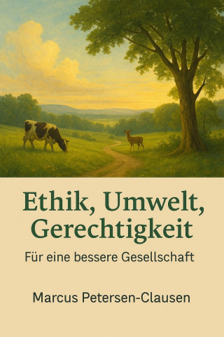Marcus PC Petersen - Clausen: Ethik, Umwelt, Gerechtigkeit