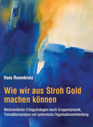 Dr. Hans Rosenkranz: Wie wir aus Stroh Gold machen können