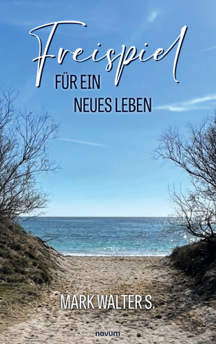 Mark Walter S.: Freispiel für ein neues Leben