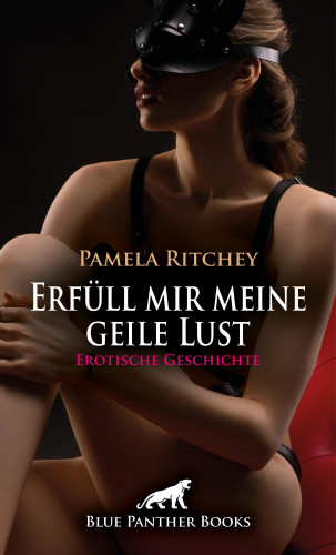 Pamela Ritchey: Erfüll mir meine geile Lust | Erotische Geschichte