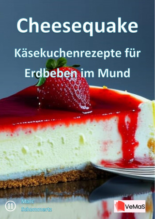 Marc Schommertz: Cheesequake - Käsekuchenrezepte für Erdbeben im Mund