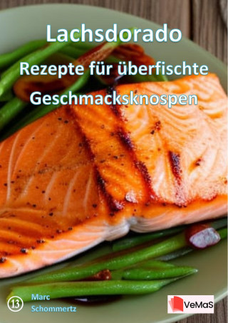 Marc Schommertz: Lachsdorado - Rezepte für überfischte Geschmacksknospen