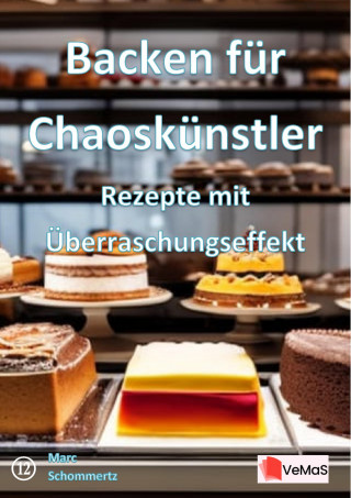 Marc Schommertz: Backen für Chaoskünstler - Rezepte mit Überraschungseffekt