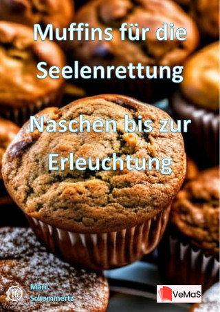 Marc Schommertz: Muffins für die Seelenrettung - Naschen bis zur Erleuchtung