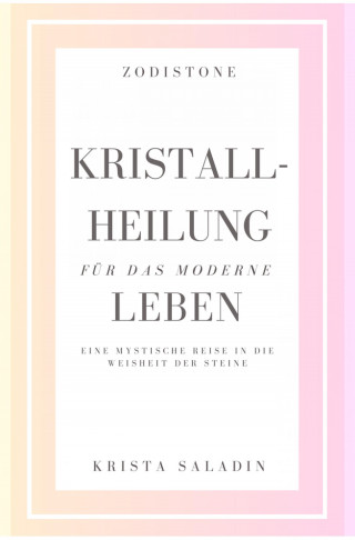 Krista Saladin, Elisa-M. Abächerli: Kristallheilung für das moderne Leben