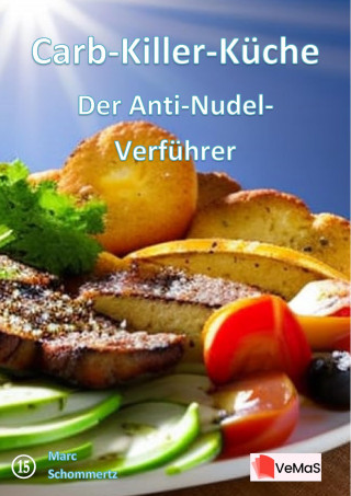 Marc Schommertz: Carb‑Killer‑Küche - Der Anti‑Nudel‑Verführer