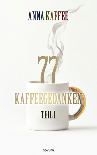 ANNA KAFFEE: 77 Kaffeegedanken – Teil 1