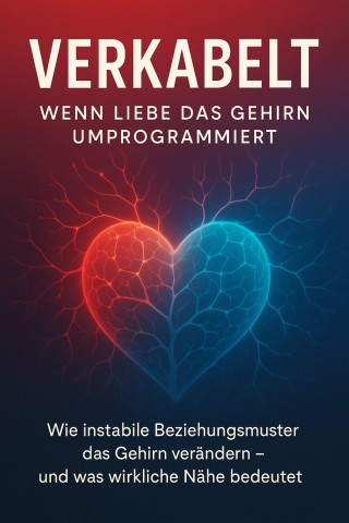 Ena Liora: Verkabelt- wenn Liebe das Gehirn umprogrammiert