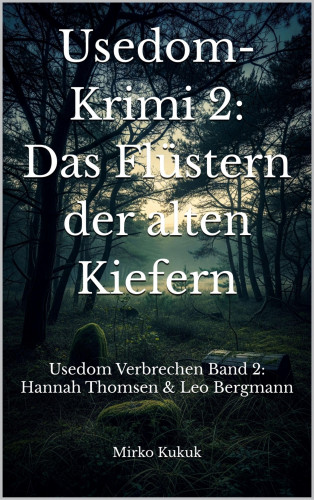 Mirko Kukuk: Usedom-Krimi 2: Das Flüstern der alten Kiefern