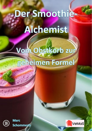 Marc Schommertz: Der Smoothie‑Alchemist - Vom Obstkorb zur geheimen Formel