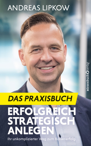 Andreas Lipkow: Erfolgreich Strategisch Anlegen – Das Praxisbuch