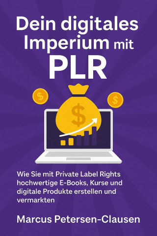 Marcus PC Petersen - Clausen: Dein digitales Imperium mit PLR