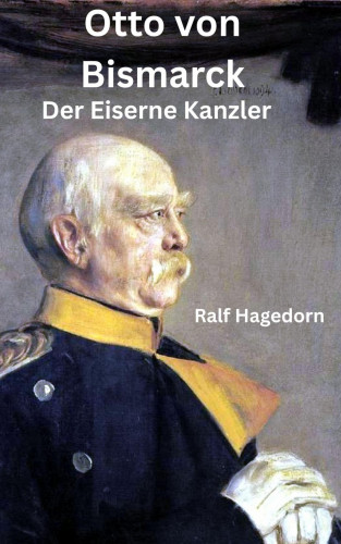 Ralf Hagedorn: Otto von Bismarck