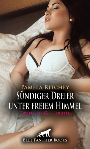 Pamela Ritchey: Sündiger Dreier unter freiem Himmel | Erotische Geschichte