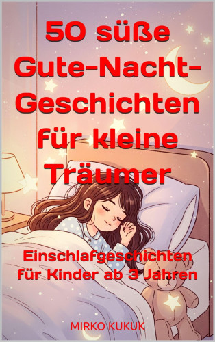 Mirko Kukuk: 50 süße Gute-Nacht-Geschichten für kleine Träumer