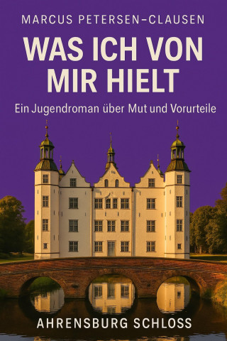 Marcus PC Petersen - Clausen: Was ich von mir hielt – Ein Sommer in Ahrensburg