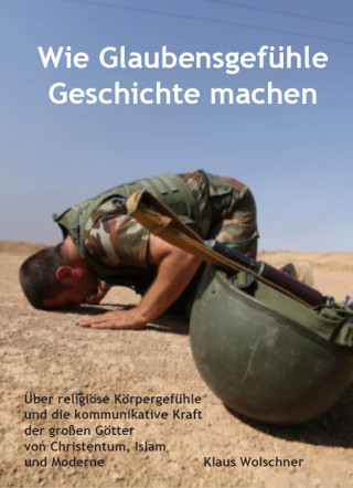 Klaus Wolschner: Wie Glaubensgefühle Geschichte machen