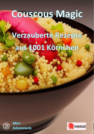 Marc Schommertz: Couscous Magic - Verzauberte Rezepte aus 1001 Körnchen